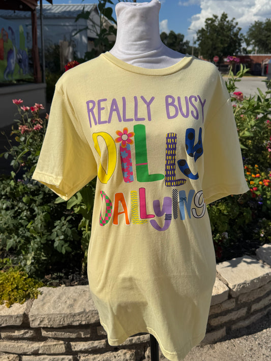 Really Busy Dilly Dallying T-shirt